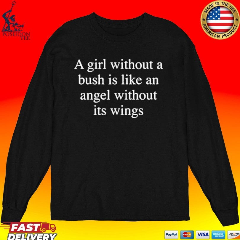 A Girl Without A Bush Is Like An Angel Without Its Wings T-shirt