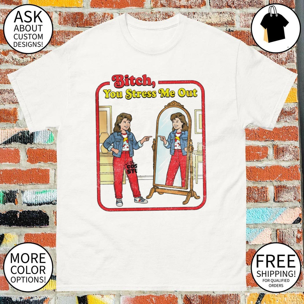 Bitch you stress me out mental health 2026 shirt