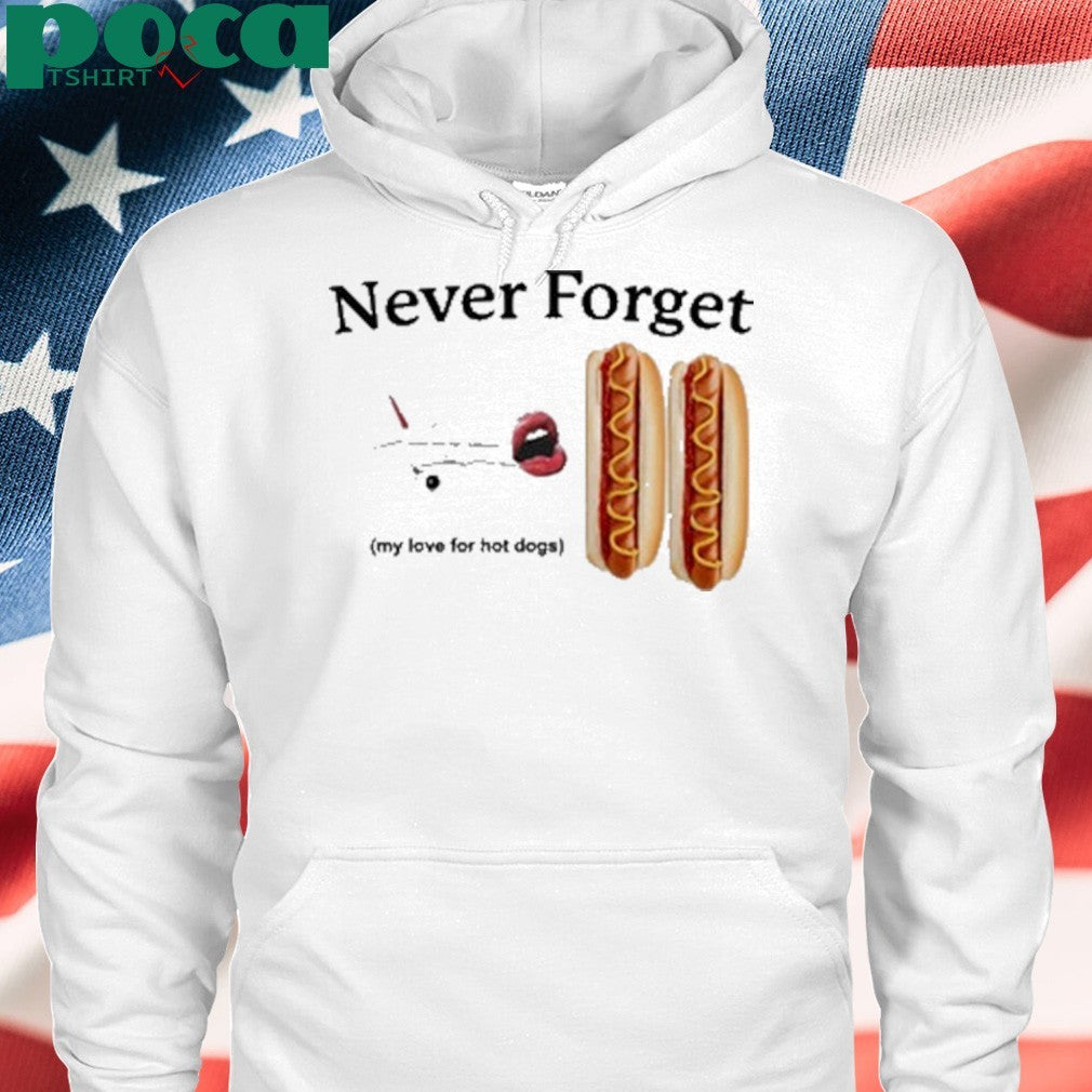 Never Forget My Love For Hot Dogs T-Shirt
