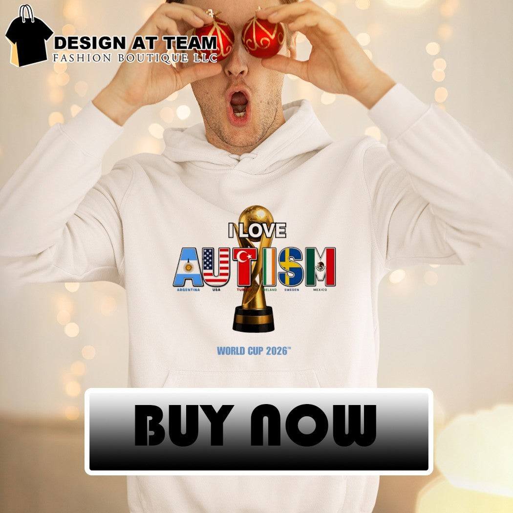 I Love Autish Argentina Usa Tur Reland Sweden Mexico flag World Cup 2026 shirt