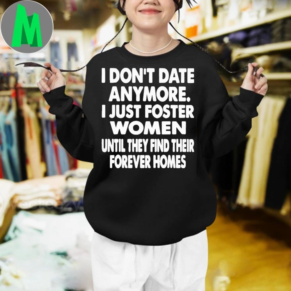 I Don’t Date Anymore I Just Foster Shirt