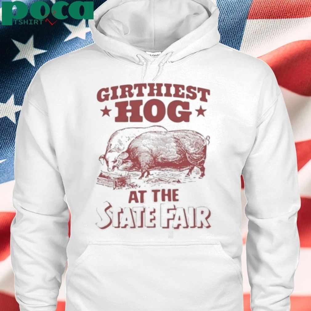Girthiest Hog At The State Fair Shirt