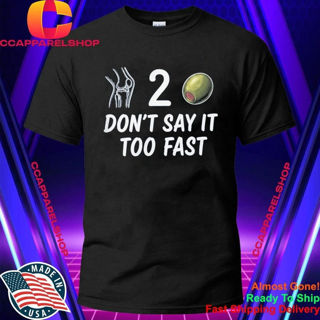 Knee 2 Olive Don’t Say It Too Fast Shirt