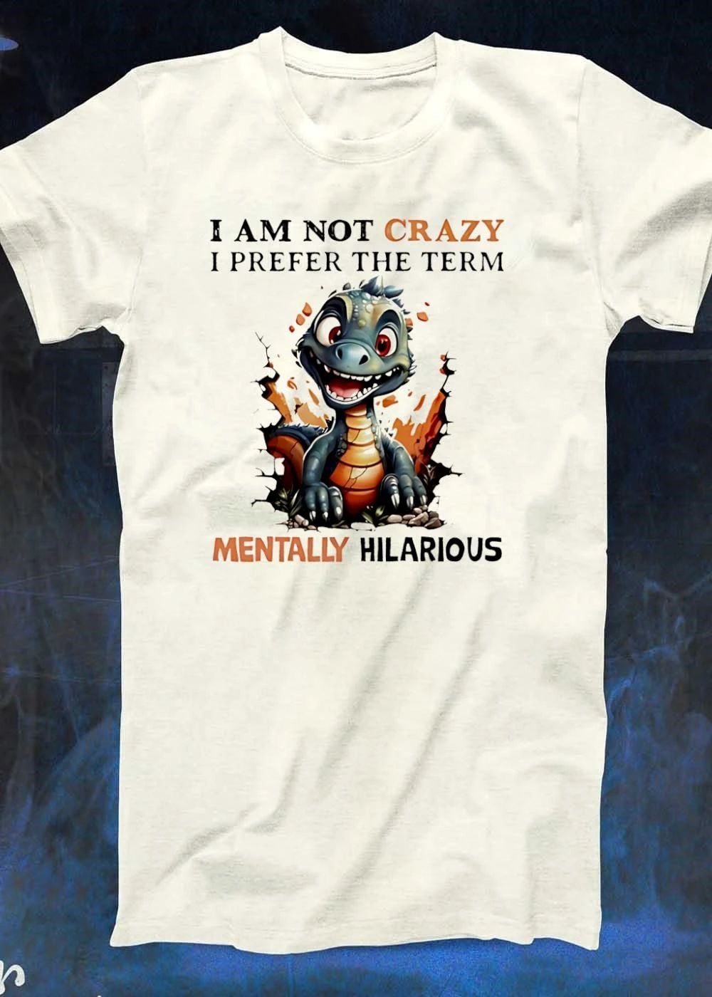 Dragon I am not crazy I prefer the term mentally hilarious shirt