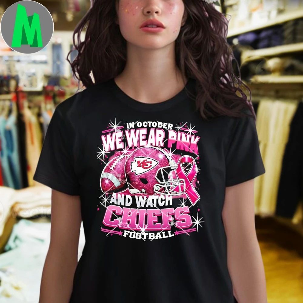 In October We Wear Pink And Watch Chiefs Football Breast Cancer Kansas City Chiefs Helmet And Logo Shirt