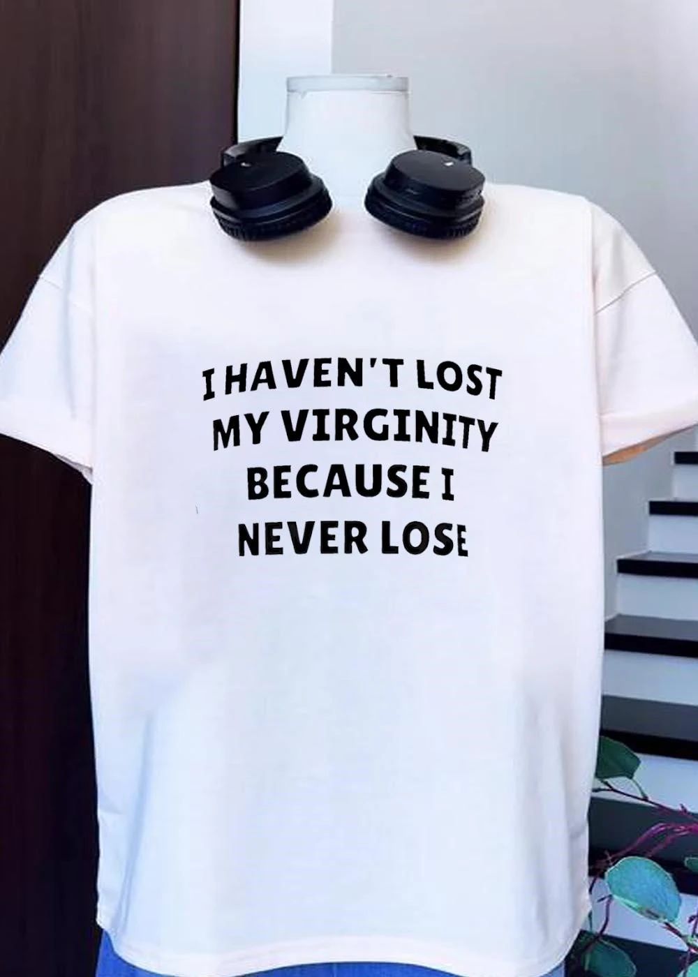 I haven’t lost my virginity because I never lose shirt saying quote
