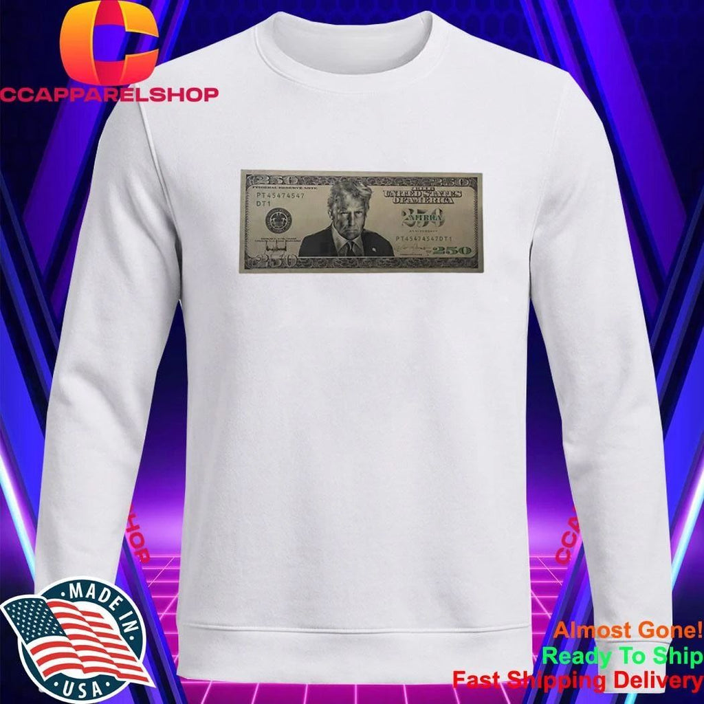 United States Trump 250 Two Hundred Fifty Dollar Bill Shirt