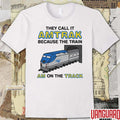 They Call It Name Because The Train Am On The Track t-shirt