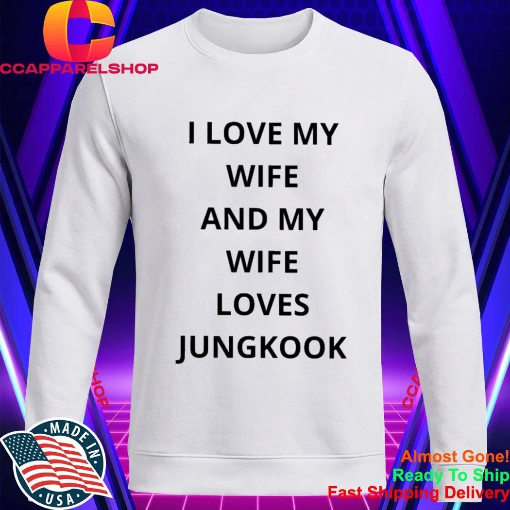 I love my wife and my wife loves jungkook shirt