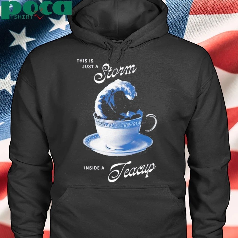 This is Just A Storm Inside A Teacup Shirt