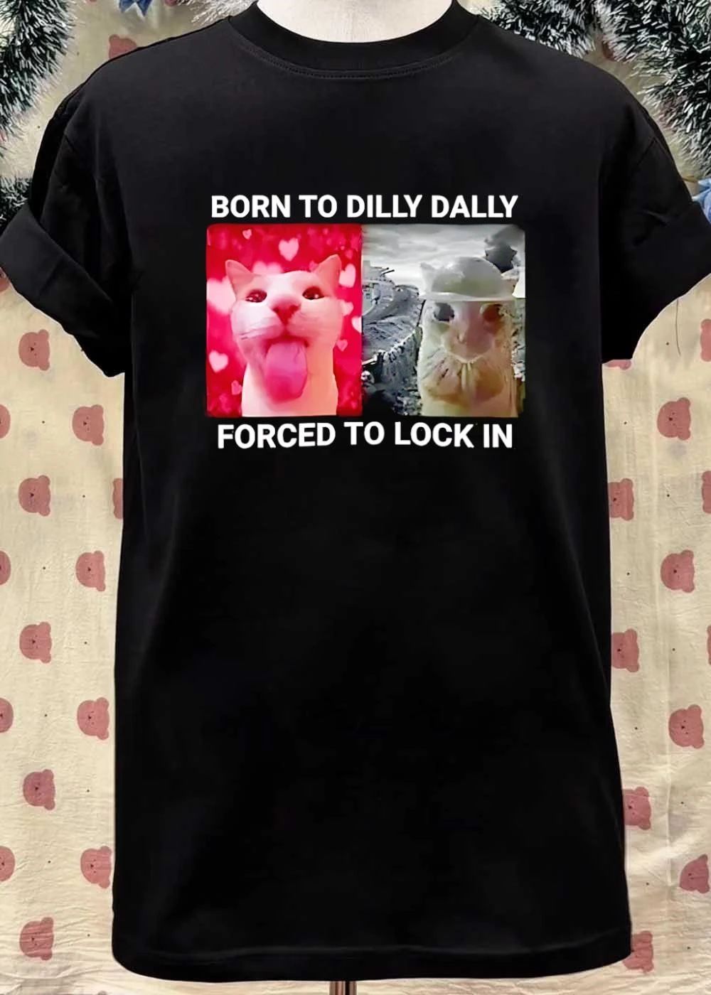 Dilly Dally Lock In Cat Meme born to Dilly Dally forced to Lock In shirt