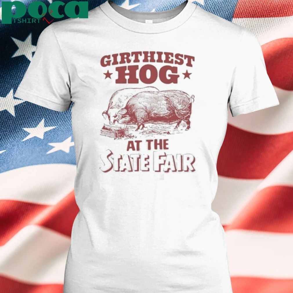 Girthiest Hog At The State Fair Shirt