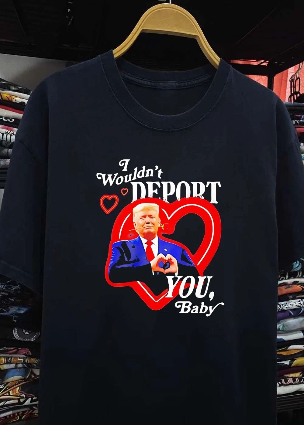 Trump I Wouldn’t Deport You Baby Heart Rose shirt
