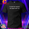 Retro I Could Be Meaner But Jesus Said No Funny Christian Shirt