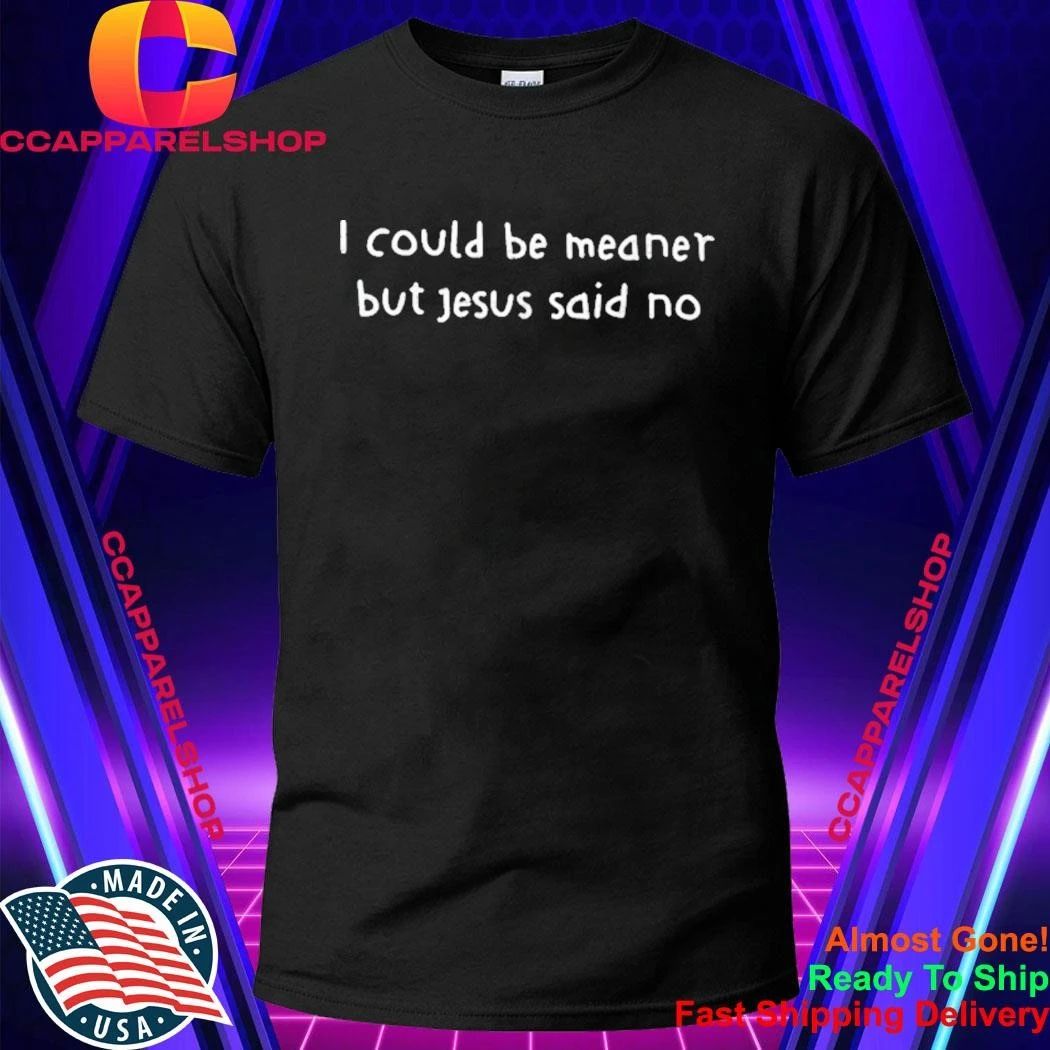 Retro I Could Be Meaner But Jesus Said No Funny Christian Shirt