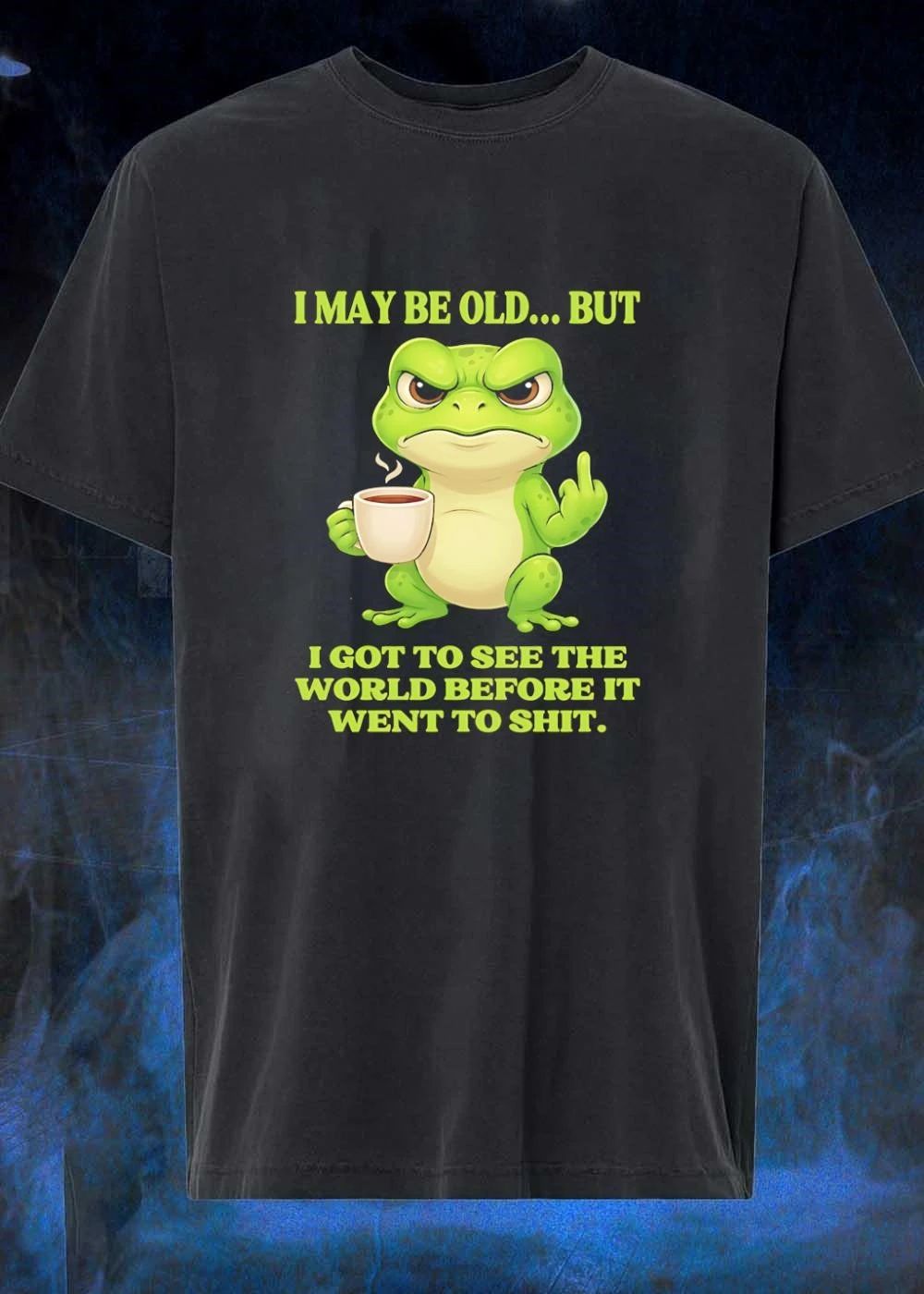 Grumpy Toad Drinking Coffee I May Be Old But Got To See The World Before It Went To Shit T-Shirt