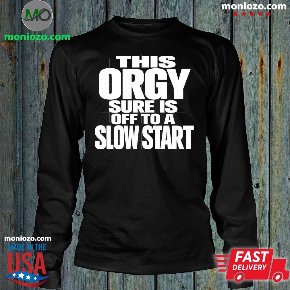 This Orgy Sure Is Off To A Slow Start Shirt