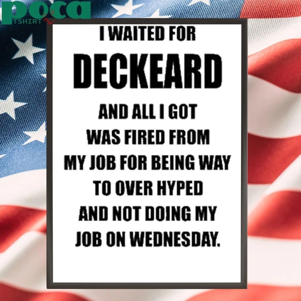 I Waited For Deckard And All I Got Was Fired From My Job For Being Way Too Overhyped And Not Doing My Job On Wednesday T-shirt