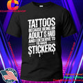 Tattoos Because Being An Adult Is Hard Deserve Shirt