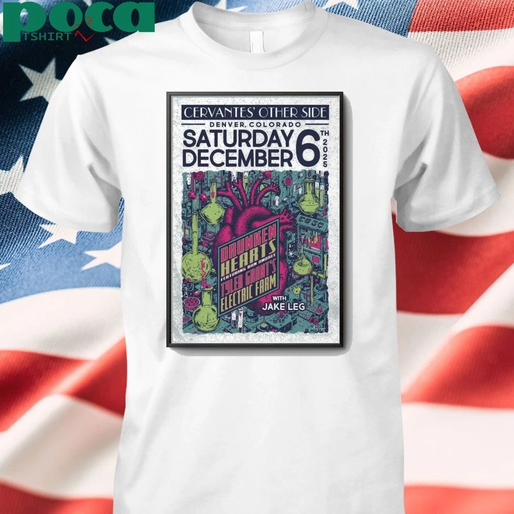 Drunken Hearts Ft. Dan Andree & Tyler Grant’S Electric Farm W Jake Leg Dec 6 2025 Denver Colorado Poster shirt