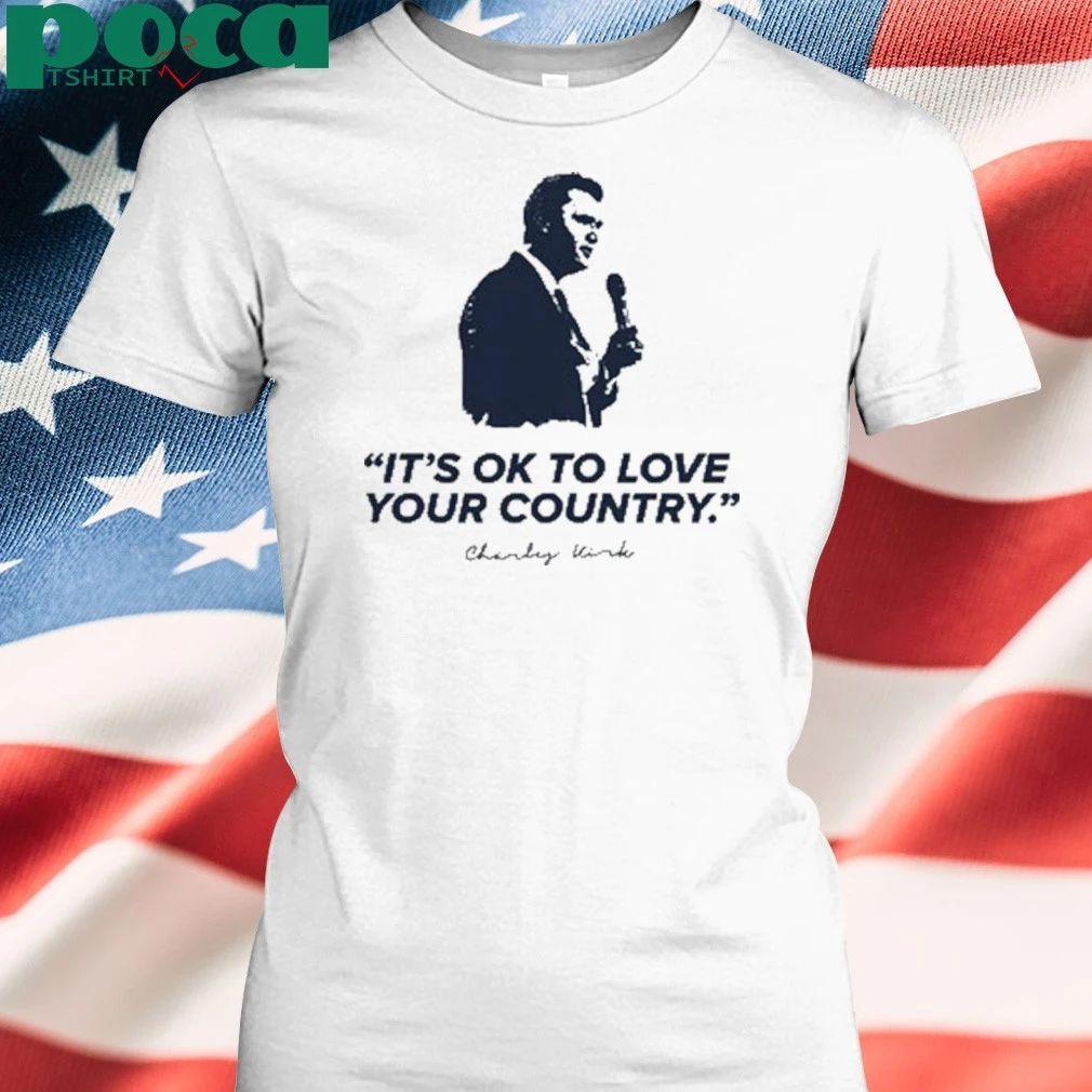 Charlie Kirk It’s Ok To Love Your Country T-shirt
