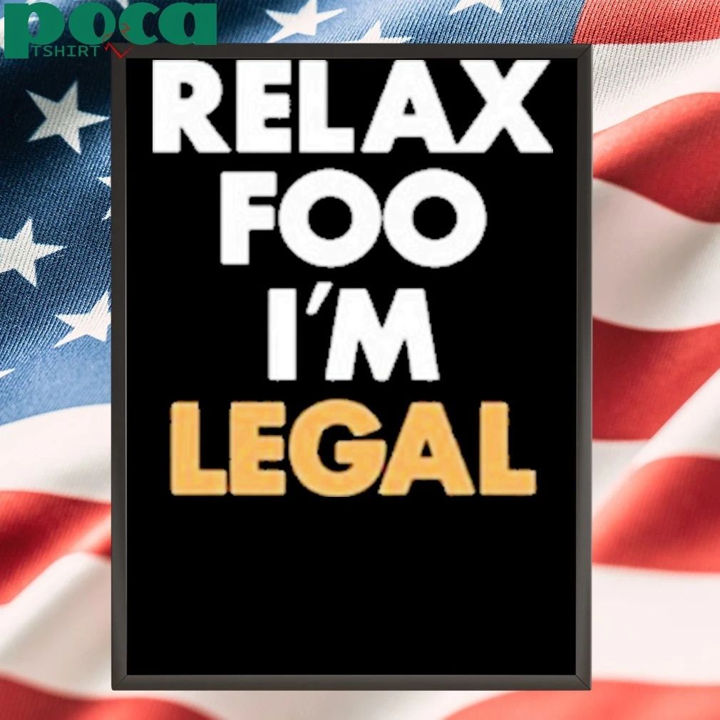 Foosgonewild Relax Foo I’m Legal Shirt