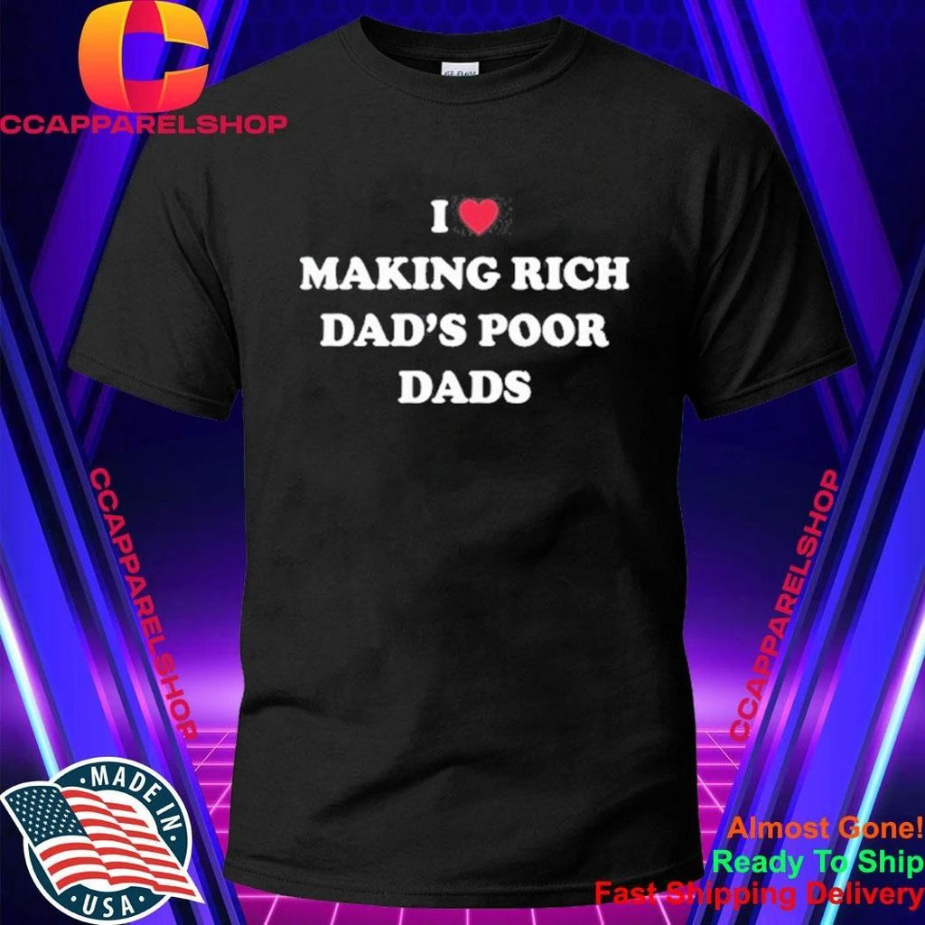 I Making Rich Dad’s Poor Dads Shirt