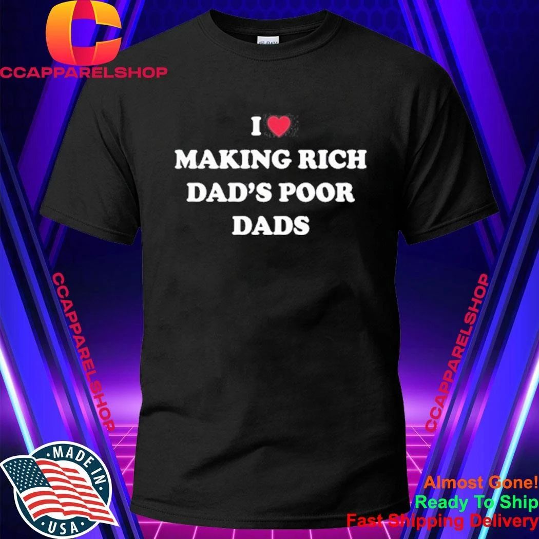 I Making Rich Dad’s Poor Dads Shirt