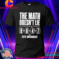 The Math Doesn’t Lie 8 6 4 7 25th Amenoment Shirt