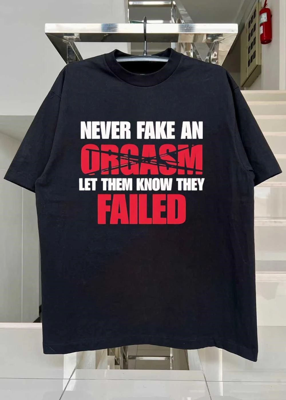 Never Fake an Orgasm Let Them Know They Failed T-Shirt