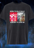 Dilly Dally Lock In Cat Meme born to Dilly Dally forced to Lock In shirt