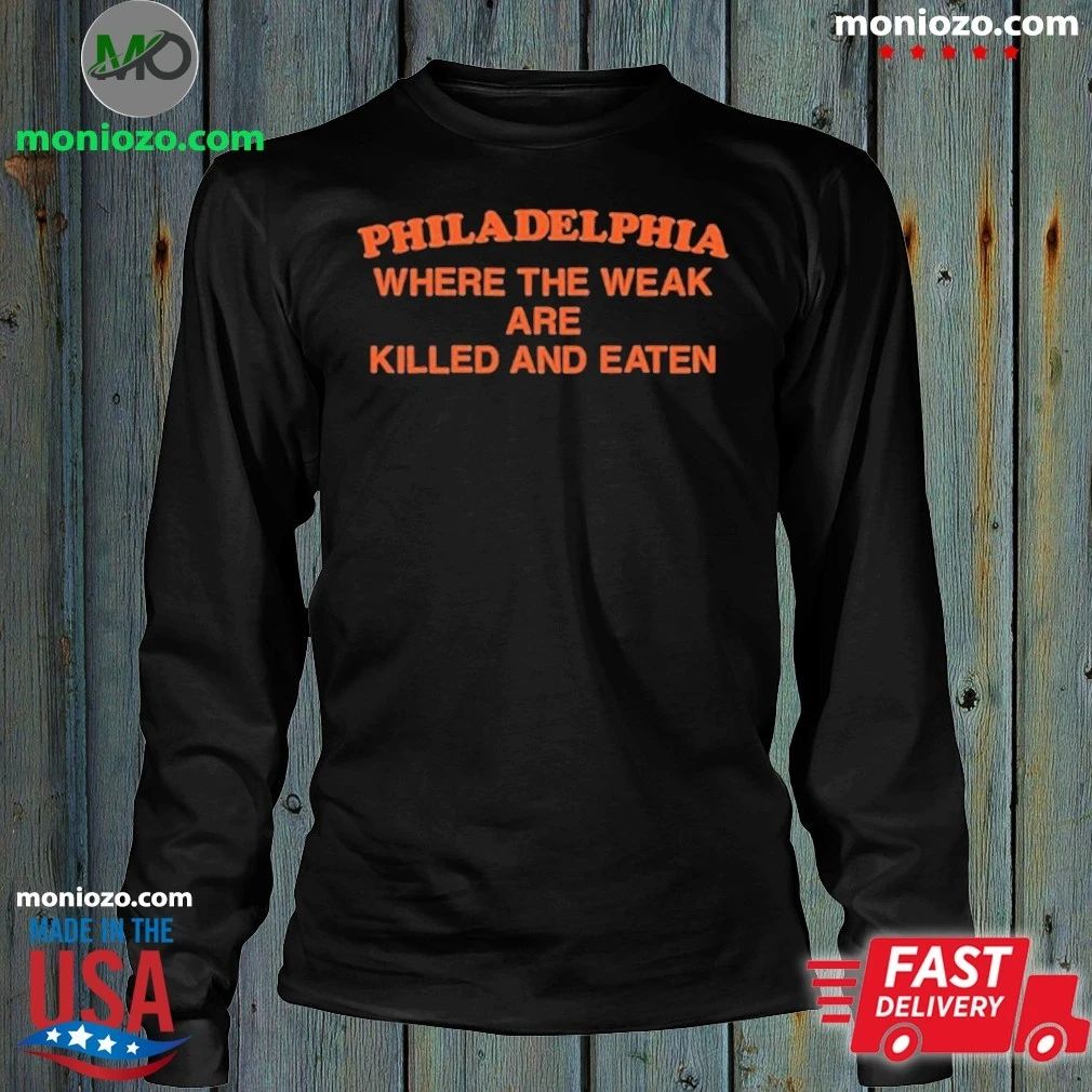Original Philadelphia Where the Weak are Killed and Eaten T-Shirt