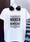 Political Satire Apparel The Only Difference Between a Hooker and a Democrat Will Stop Screwing You When Run Out of Money T-Shirt