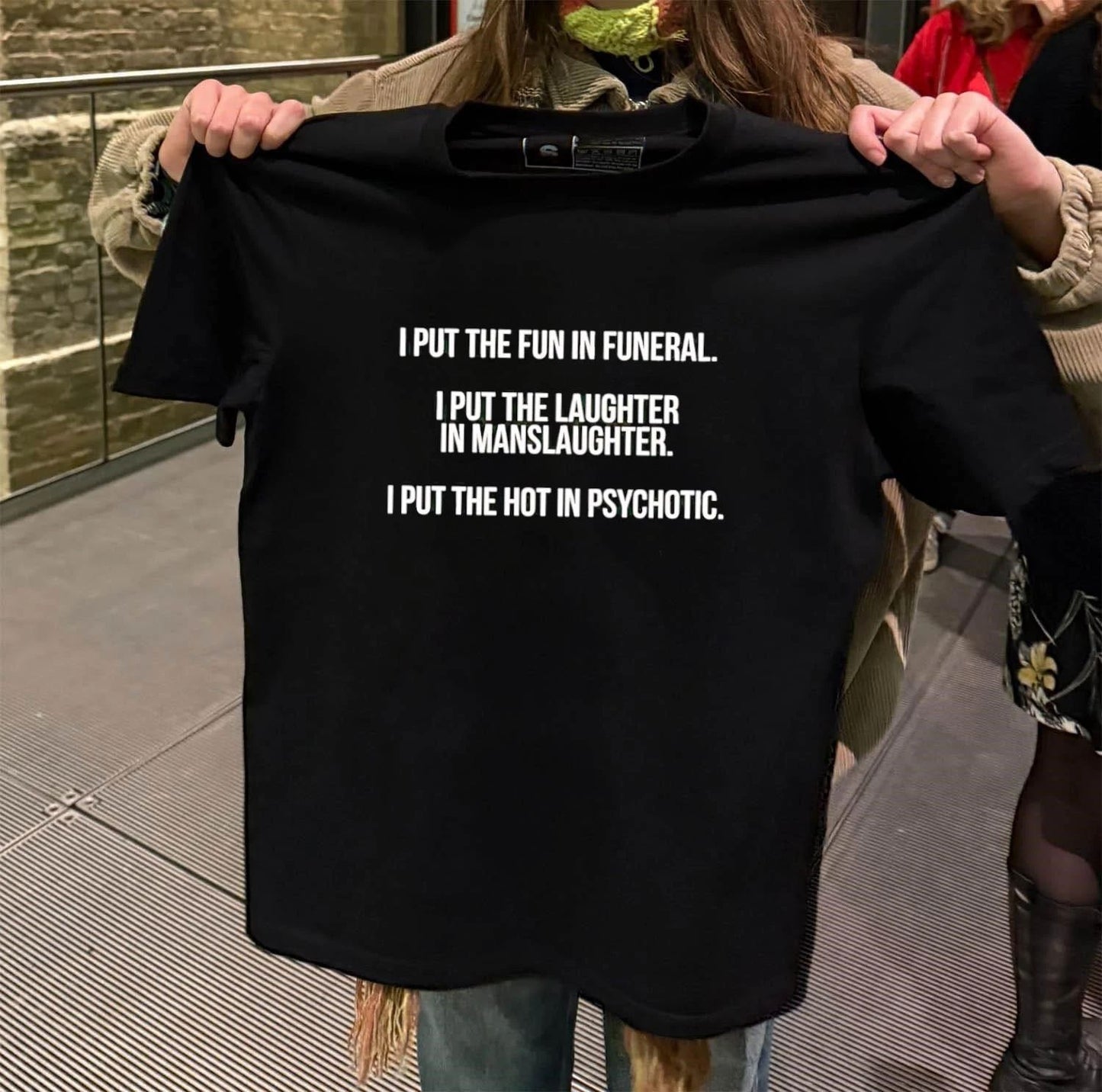 I Put The Fun In Funeral I Put The Laughter In Manslaughter I Put The Hot In Psychotic shirt