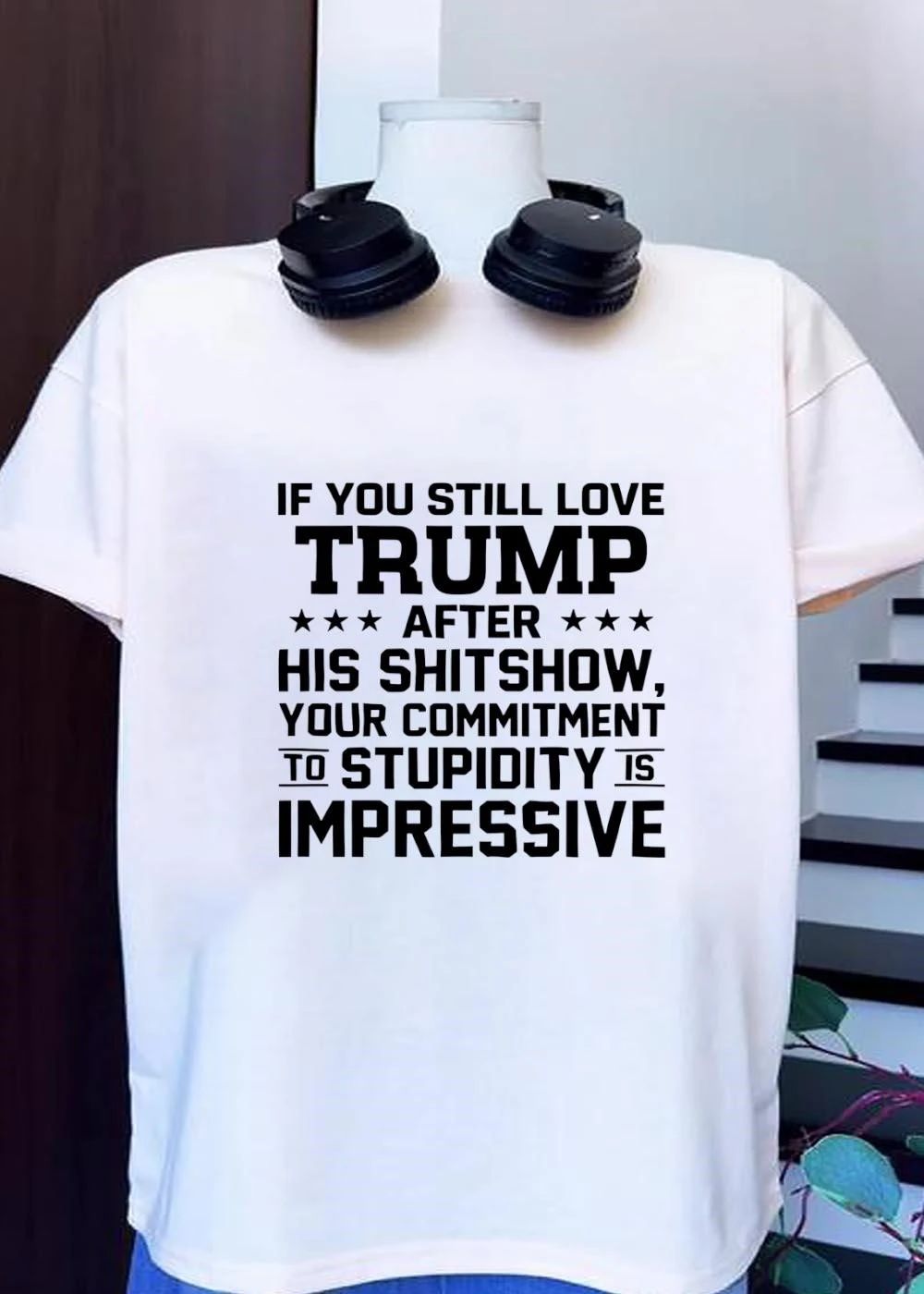 Apparel ‘ Criticizing Trump ‘ If You Still Love After His Shitshow Your Commitment to Stupidity Is Impressive T-Shirt