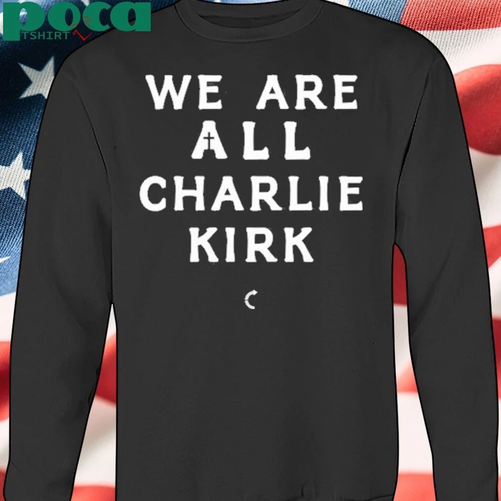 Tpusa We Are All Charlie Kirk T-shirt