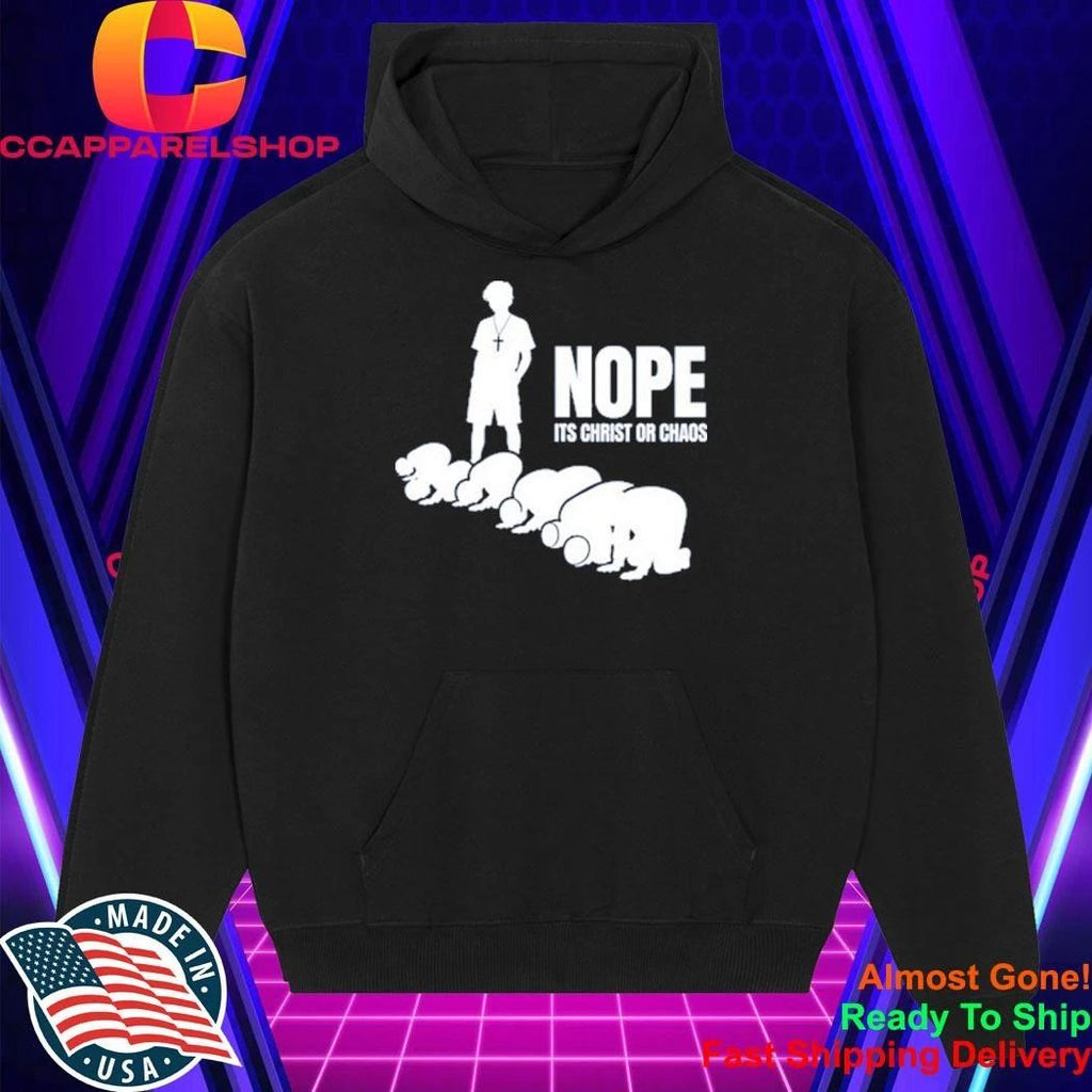 Nope It’s Christ Or Chaos Christian Shirt
