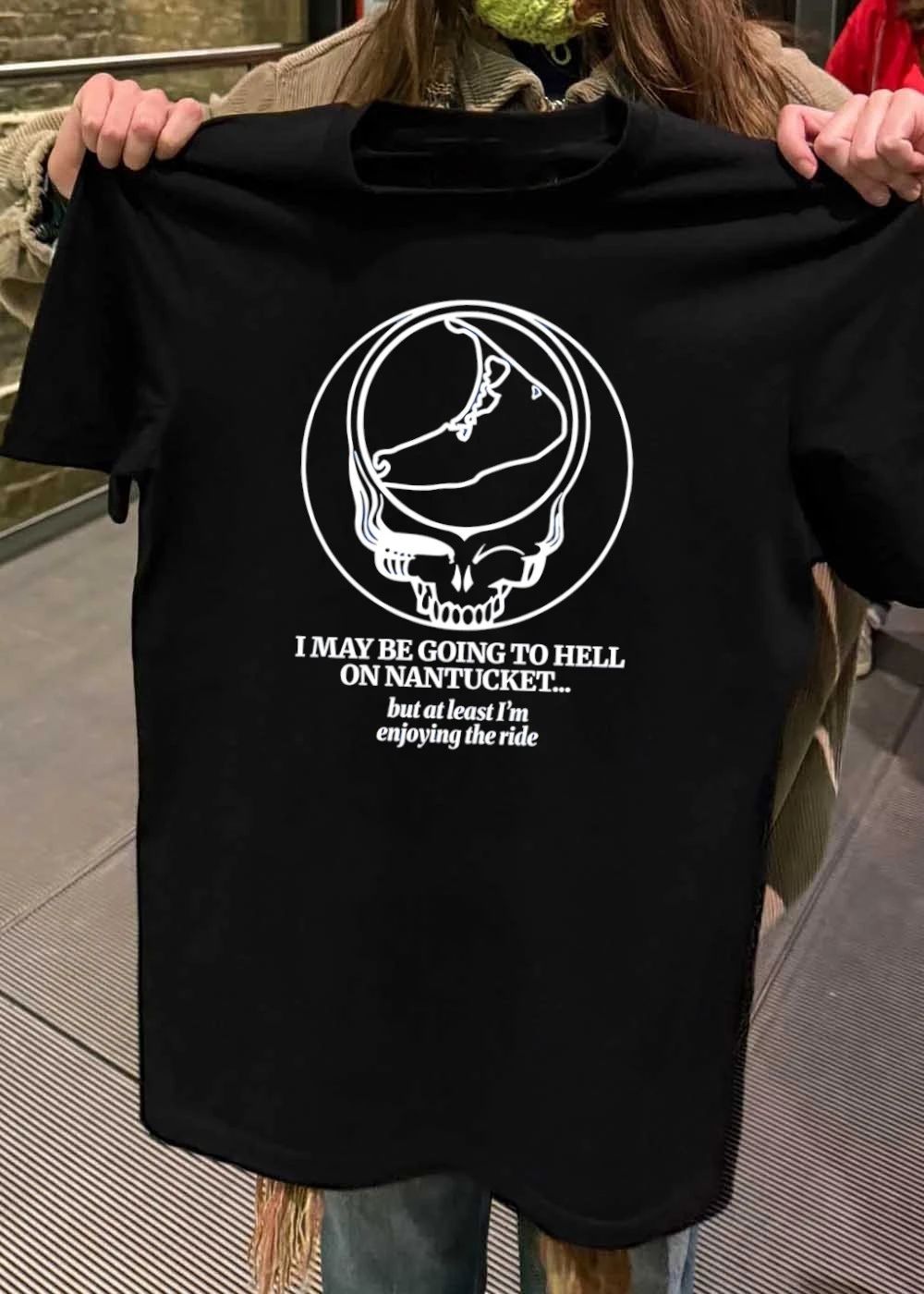 Primarily Dead Nantucket Grateful Dead Steal Your Face I May Be Going to Hell on Nantucket but at Least I am Enjoying the Ride T-Shirt