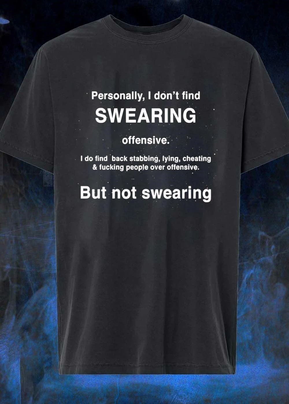Quote About Swearing Versus Immorality Personally I Don’t Find Swearing Offensive I Do Find Back Stabbing Lying Cheating Fucking People Over Offensive Shirt