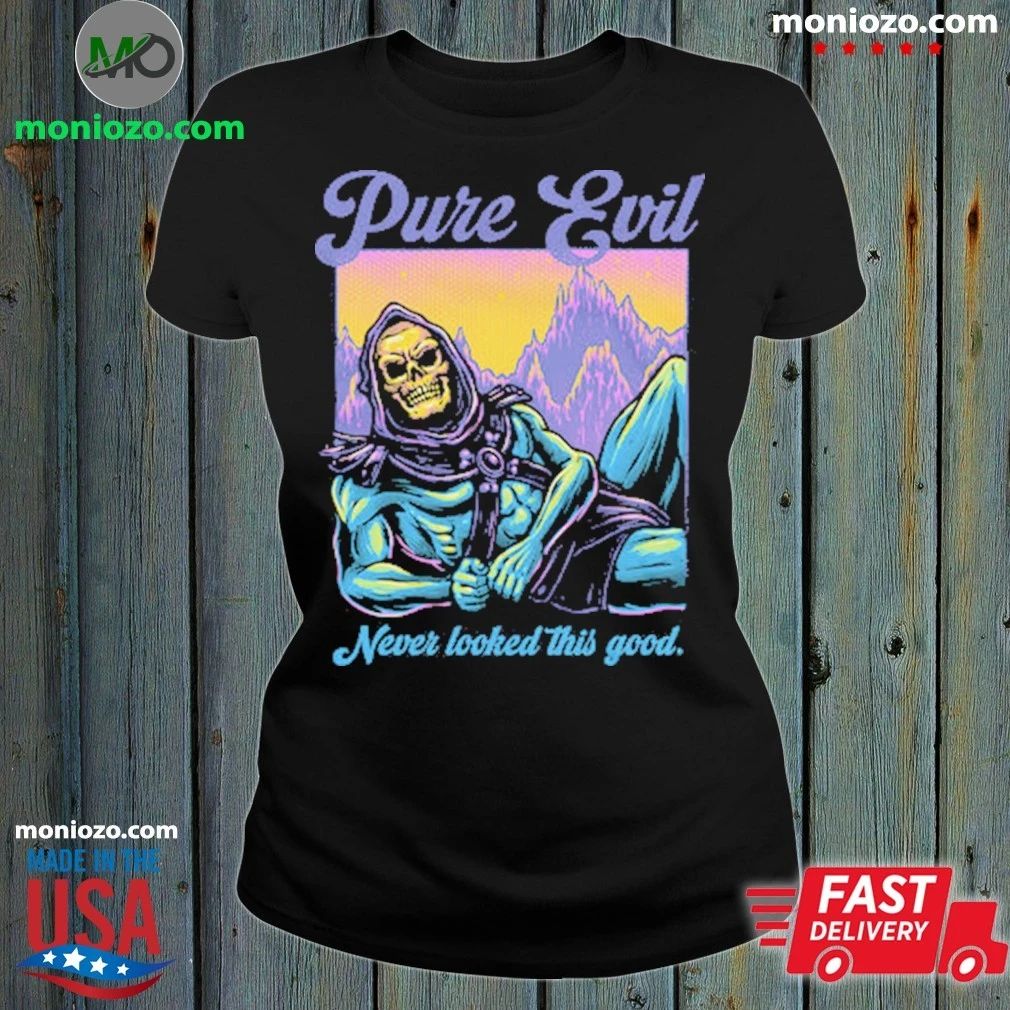 Original Pure Evil Never Looked This Good Shirt
