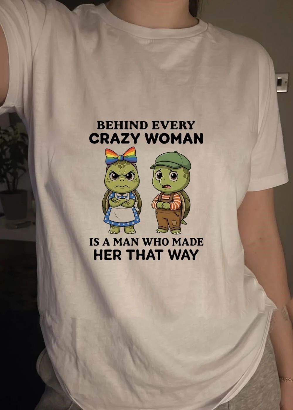 Funny Turtles Behind Every Crazy Woman Is a Man Who Made Her That Way T-Shirt