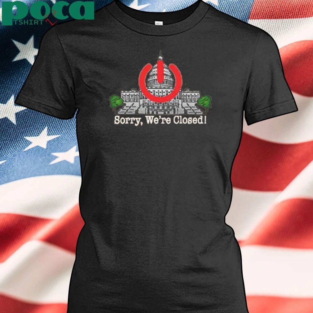 Government Shutdown Sorry We’re Closed Shirt