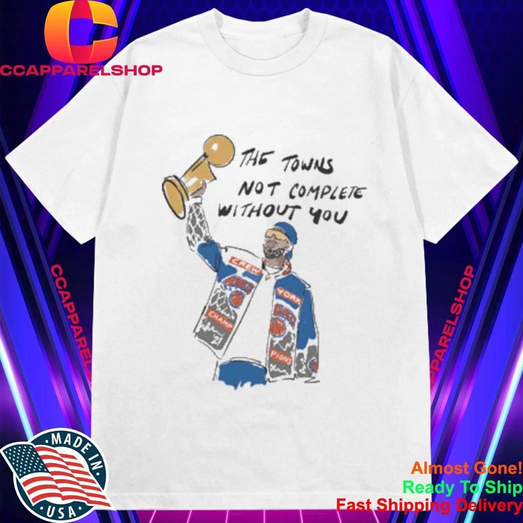 The Town’s Not Complete Without You Karl-Anthony Towns Knicks Shirt