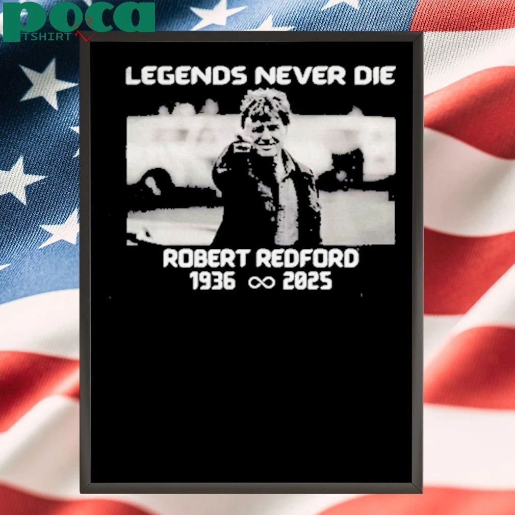 Legends Never Die Robert Redford 1936 2025 T-shirt