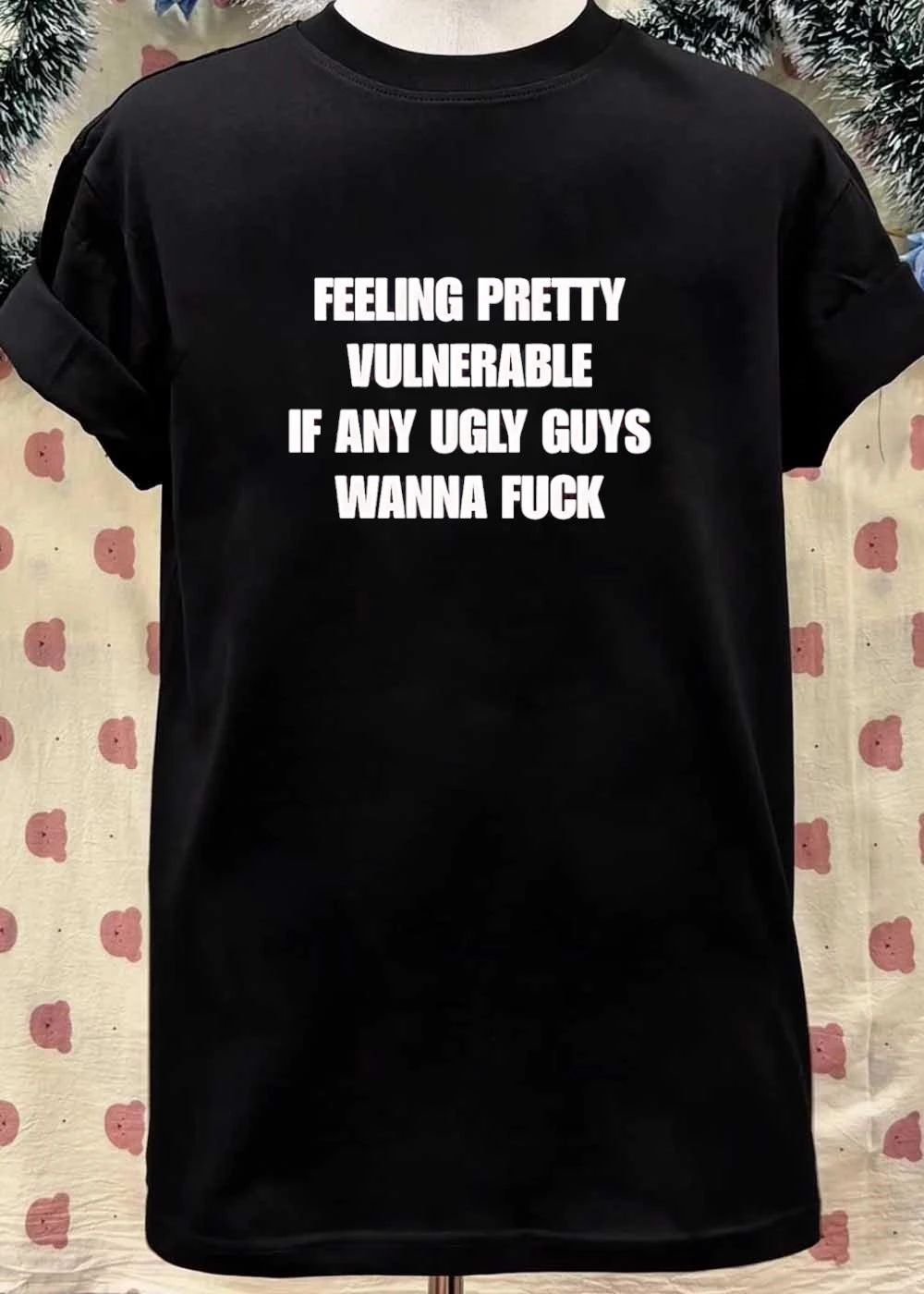 Vulnerable Men Seeking Casual Hookups Feeling Pretty Ugly Guys Wanna Fuck Shirt