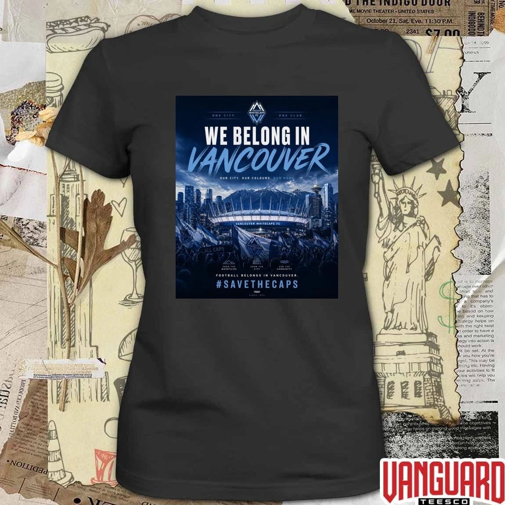 One City One Club We Belong In Vancouver Our City. Our Colours. Our Home Poster t-shirt