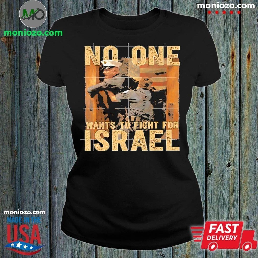 Original No One Wants To Fight For Israel American Shirt