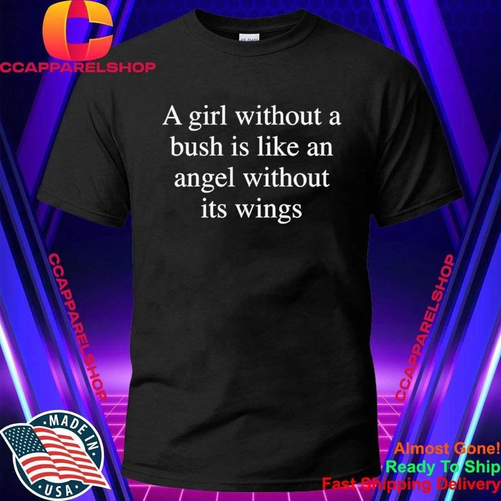 A Girl Without A Bush Is Like An Angel Without Its Wings Shirt