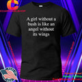 A Girl Without A Bush Is Like An Angel Without Its Wings Shirt