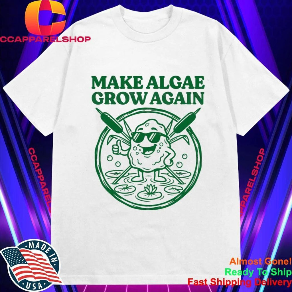 Make Algae Grown Again Shirt